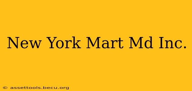 New York Mart Md Inc.