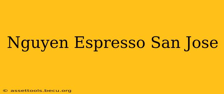 Nguyen Espresso San Jose