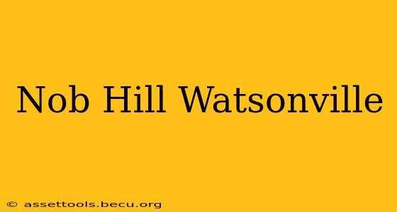 Nob Hill Watsonville