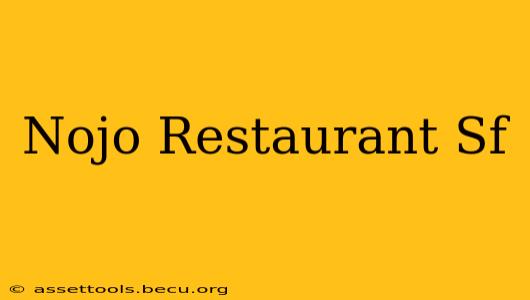 Nojo Restaurant Sf