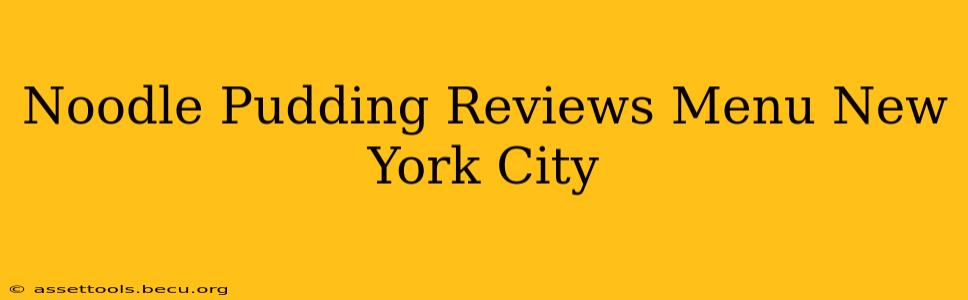Noodle Pudding Reviews Menu New York City