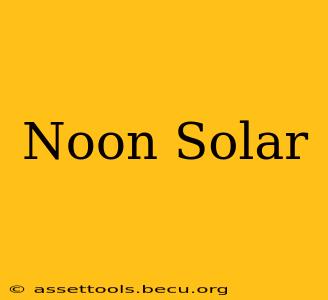 Noon Solar
