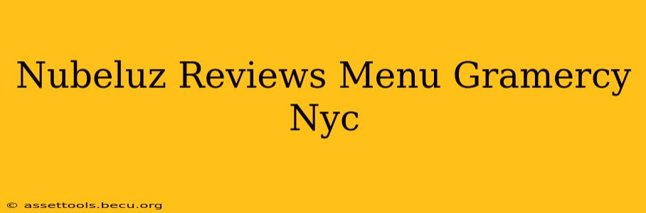 Nubeluz Reviews Menu Gramercy Nyc