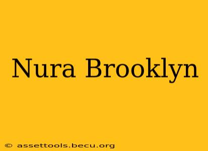 Nura Brooklyn