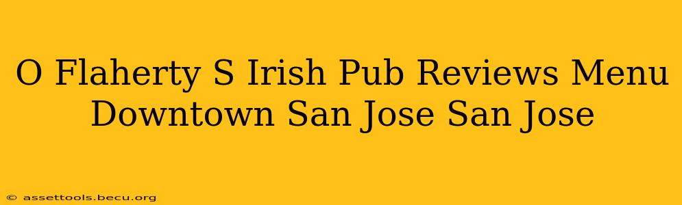 O Flaherty S Irish Pub Reviews Menu Downtown San Jose San Jose