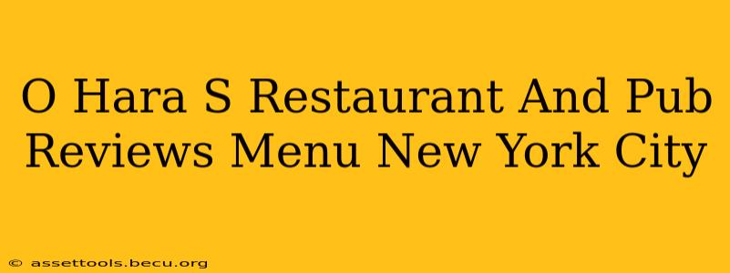 O Hara S Restaurant And Pub Reviews Menu New York City