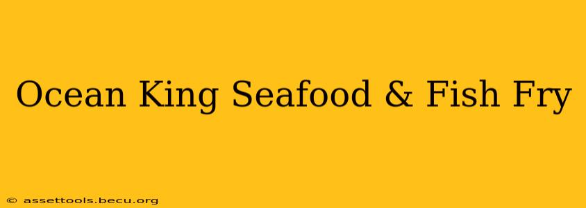 Ocean King Seafood & Fish Fry