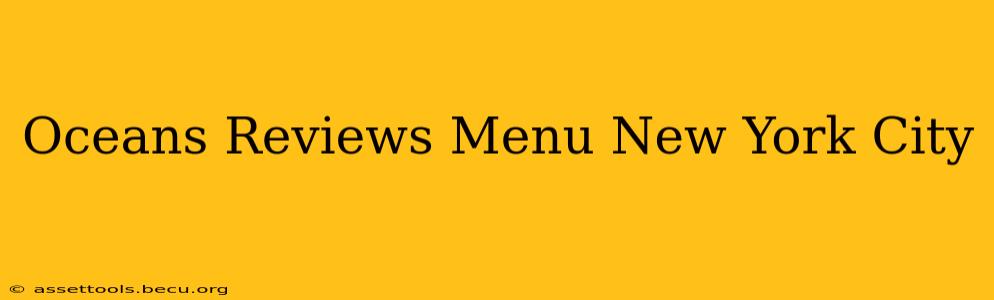 Oceans Reviews Menu New York City