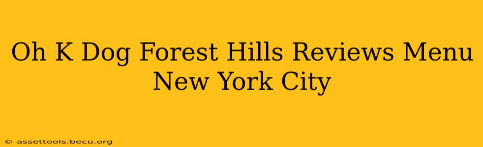Oh K Dog Forest Hills Reviews Menu New York City