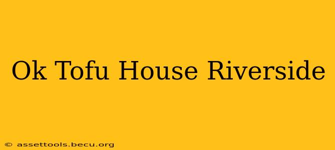 Ok Tofu House Riverside