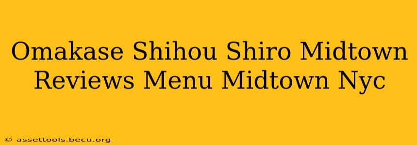 Omakase Shihou Shiro Midtown Reviews Menu Midtown Nyc