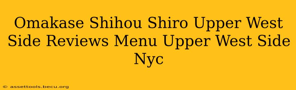 Omakase Shihou Shiro Upper West Side Reviews Menu Upper West Side Nyc