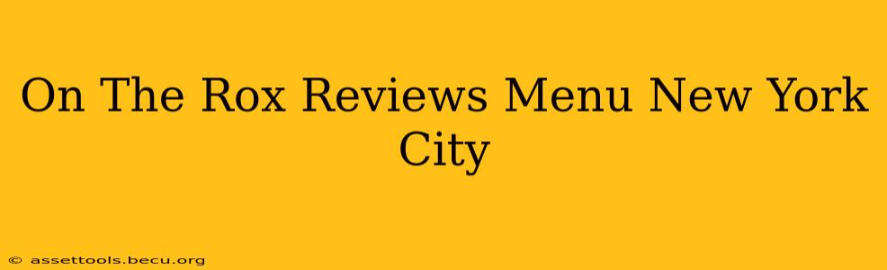 On The Rox Reviews Menu New York City