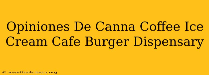 Opiniones De Canna Coffee Ice Cream Cafe Burger Dispensary