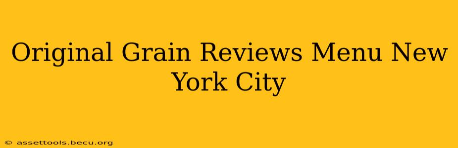 Original Grain Reviews Menu New York City