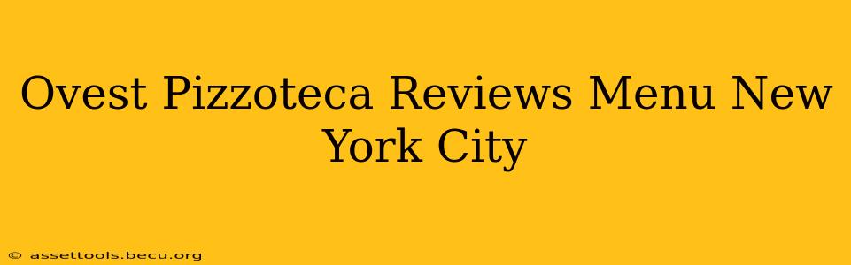 Ovest Pizzoteca Reviews Menu New York City