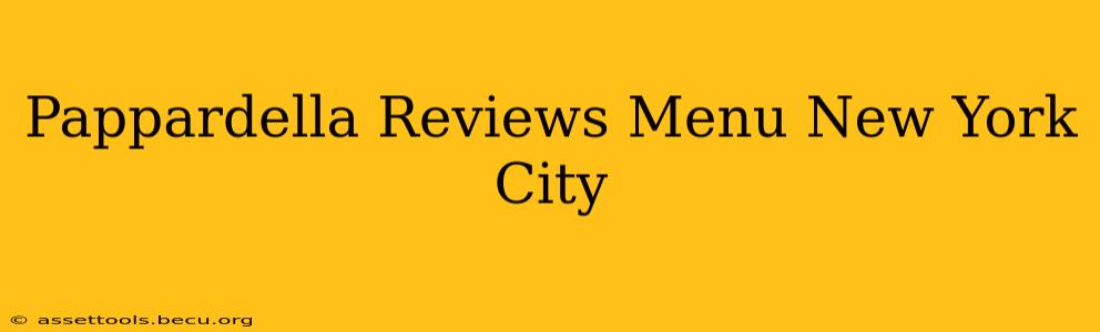 Pappardella Reviews Menu New York City