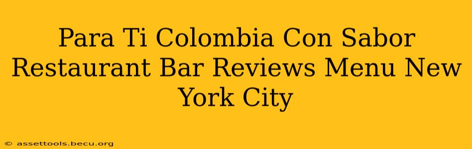 Para Ti Colombia Con Sabor Restaurant Bar Reviews Menu New York City