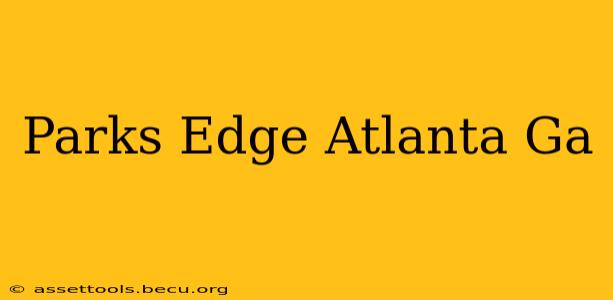Parks Edge Atlanta Ga