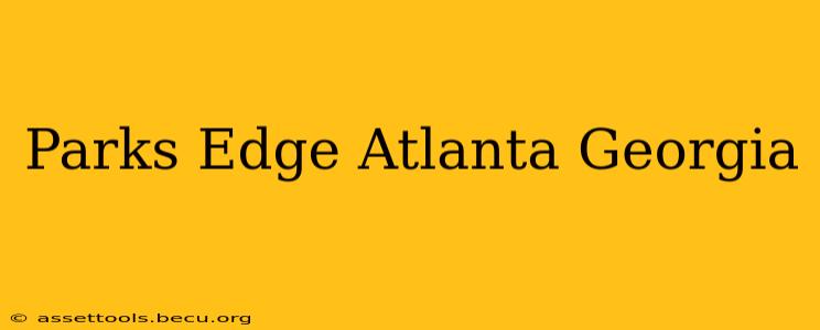 Parks Edge Atlanta Georgia
