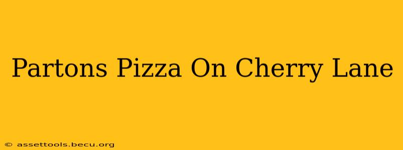 Partons Pizza On Cherry Lane