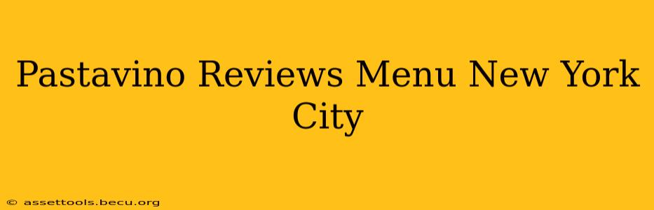 Pastavino Reviews Menu New York City