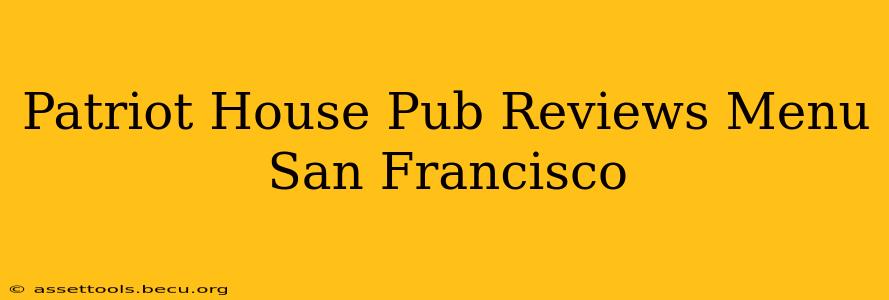 Patriot House Pub Reviews Menu San Francisco
