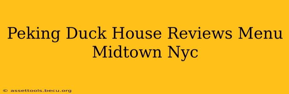 Peking Duck House Reviews Menu Midtown Nyc