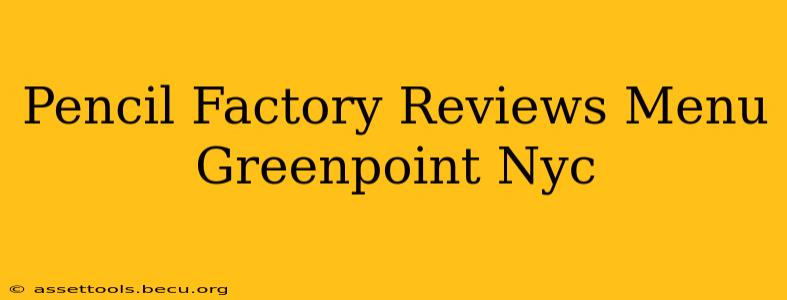 Pencil Factory Reviews Menu Greenpoint Nyc
