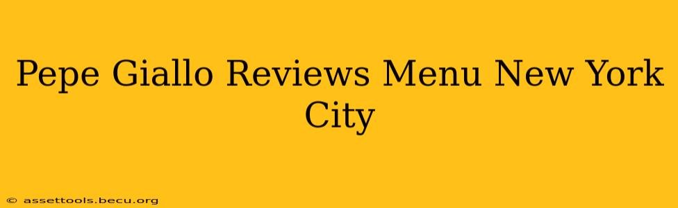 Pepe Giallo Reviews Menu New York City