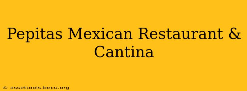 Pepitas Mexican Restaurant & Cantina