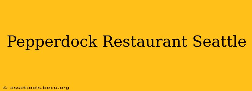 Pepperdock Restaurant Seattle