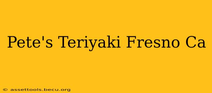 Pete's Teriyaki Fresno Ca