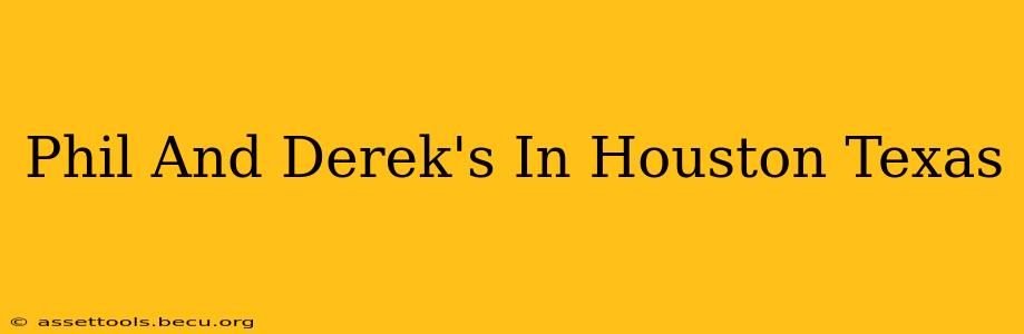Phil And Derek's In Houston Texas