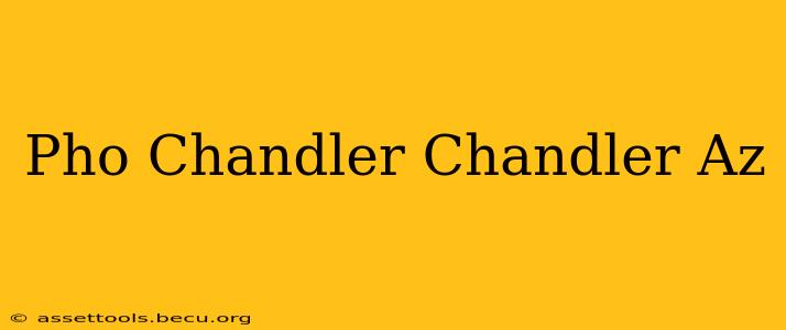 Pho Chandler Chandler Az