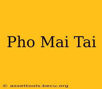 Pho Mai Tai