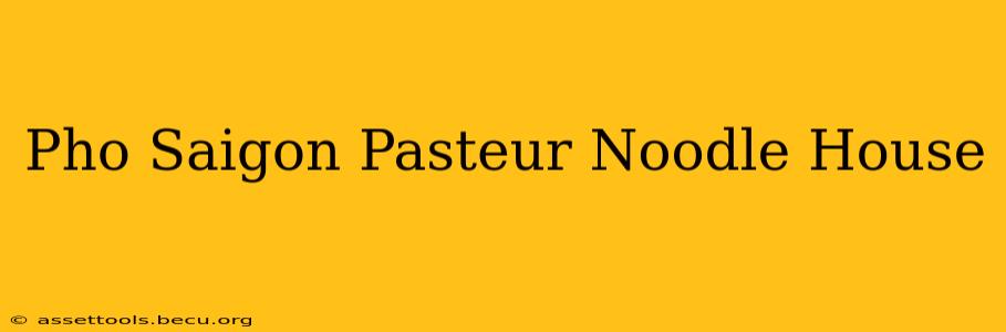 Pho Saigon Pasteur Noodle House
