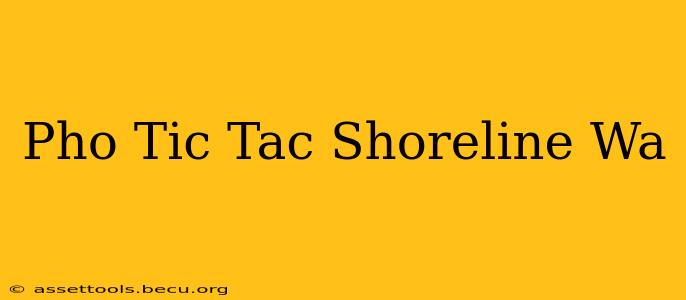 Pho Tic Tac Shoreline Wa