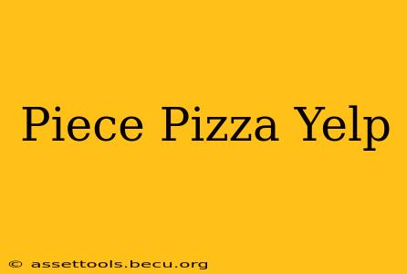 Piece Pizza Yelp