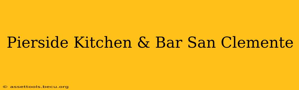 Pierside Kitchen & Bar San Clemente