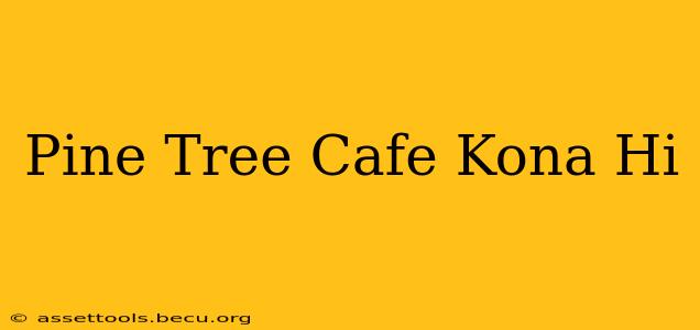 Pine Tree Cafe Kona Hi