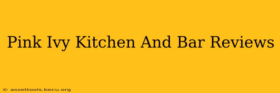Pink Ivy Kitchen And Bar Reviews