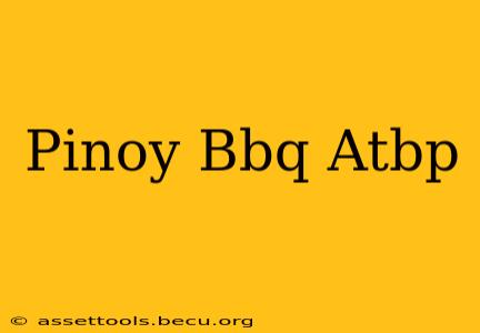 Pinoy Bbq Atbp