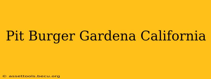 Pit Burger Gardena California