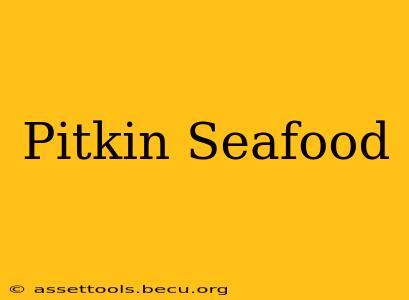Pitkin Seafood