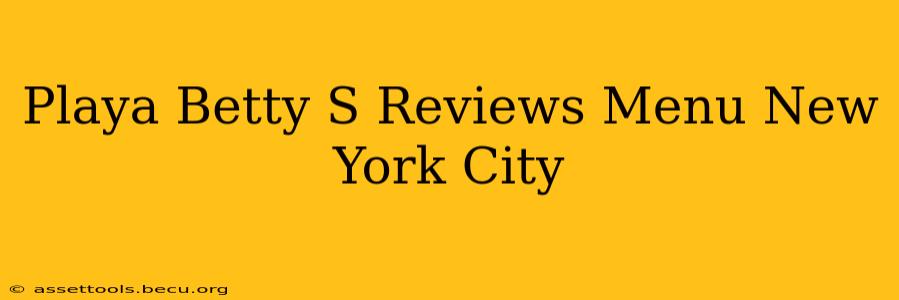 Playa Betty S Reviews Menu New York City