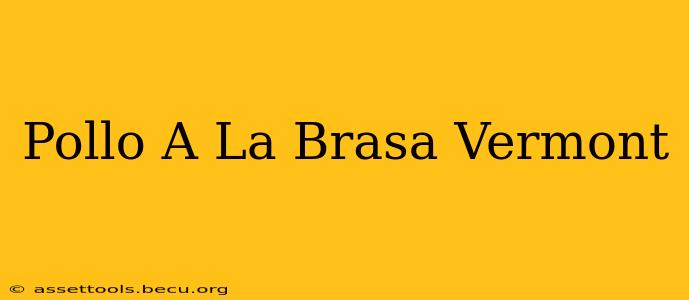 Pollo A La Brasa Vermont