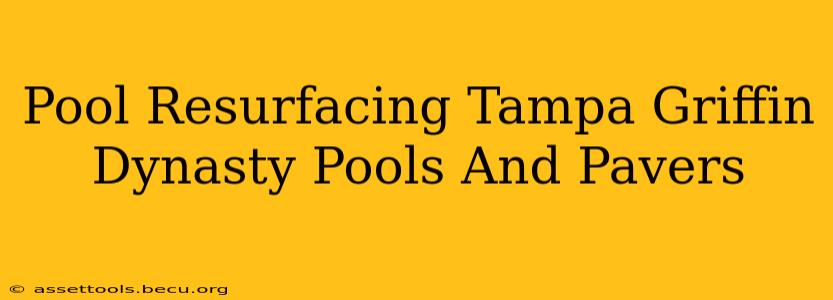 Pool Resurfacing Tampa Griffin Dynasty Pools And Pavers