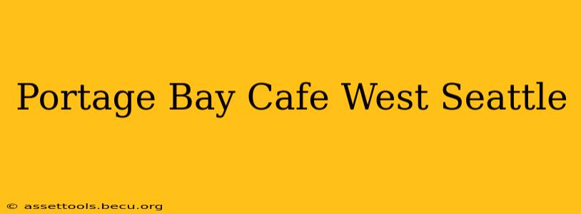 Portage Bay Cafe West Seattle