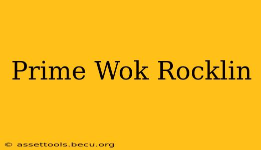 Prime Wok Rocklin